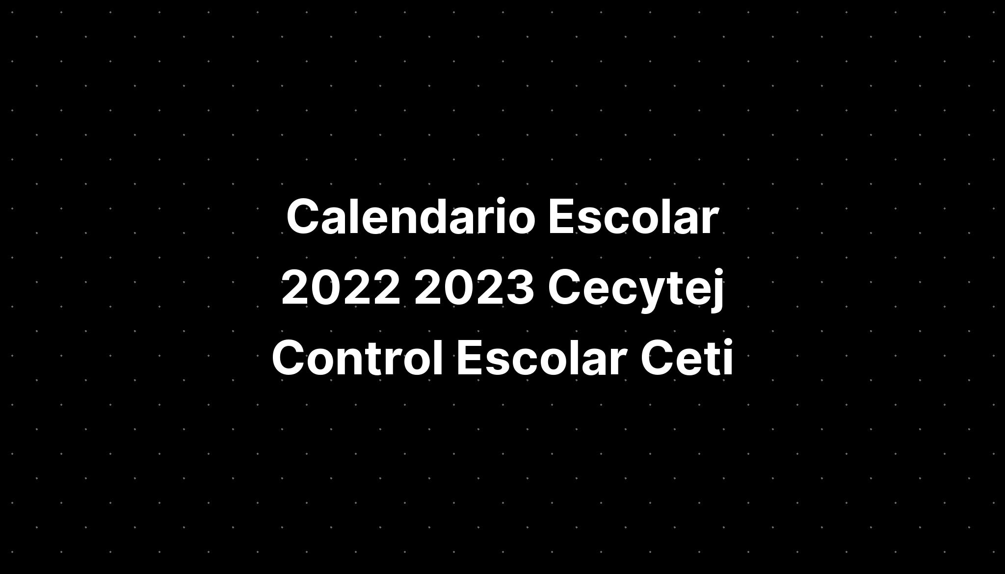 Calendario Escolar 2022 2023 Cecytej Control Escolar Ceti Imagesee 6429